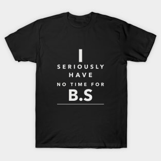 I seriously have no time T-Shirt